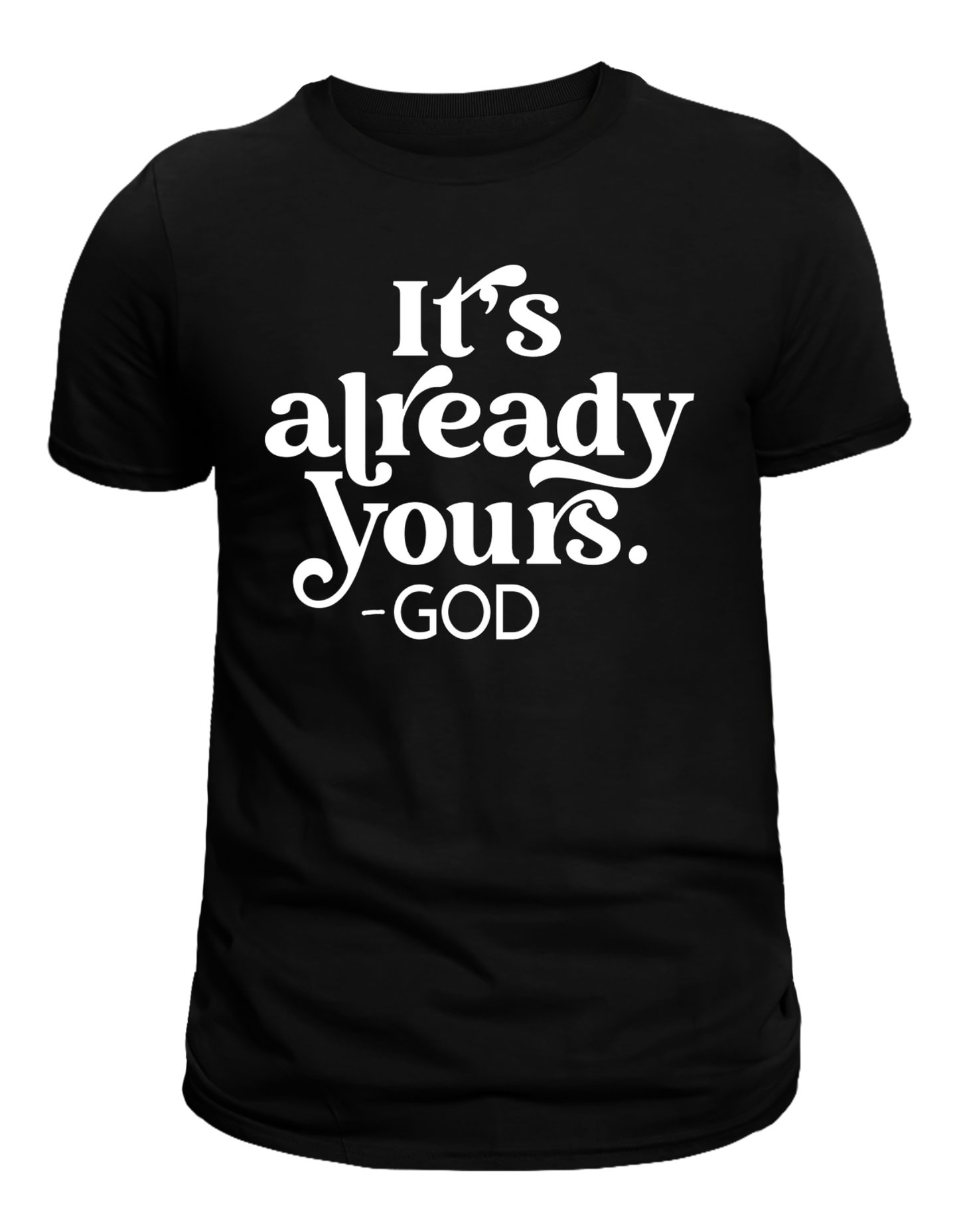 Black "It's Already Yours God" Tee